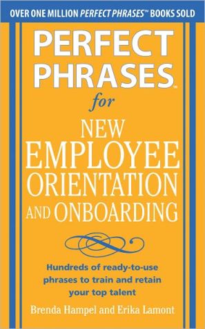 Book Perfect Phrases for New Employee Orientation and Onboarding: Hundreds of ready-to-use phrases to train and retain your top talent (Perfect Phrases Series) free