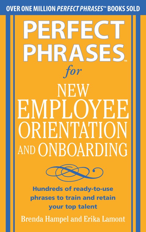 Book Perfect Phrases for New Employee Orientation and Onboarding: Hundreds of ready-to-use phrases to train and retain your top talent (Perfect Phrases Series) free
