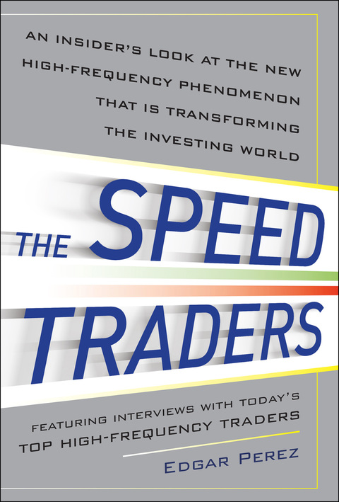 Book The Speed Traders: An Insider’s Look at the New High-Frequency Trading Phenomenon That is Transforming the Investing World: An Insider's Look at New High-Frequency ... That Is Transforming the Investing World free