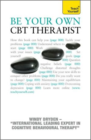 Book Be Your Own CBT Therapist: A Teach Yourself Guide (Teach Yourself: General Reference) free