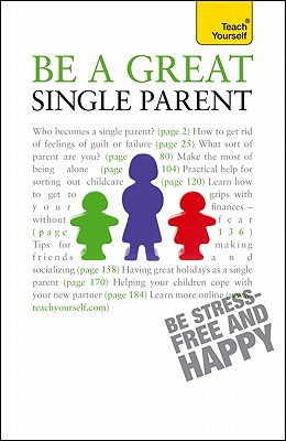 Book Be a Great Single Parent: A Teach Yourself Guide (Teach Yourself: General Reference) free