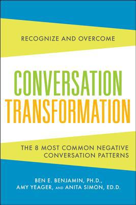 Book Conversation Transformation: Recognize and Overcome the 6 Most Destructive Communication Patterns free