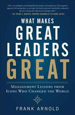 Book What Makes Great Leaders Great: Management Lessons from Icons Who Changed the World free