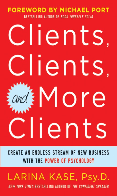 Book Clients, Clients, and More Clients: Create an Endless Stream of New Business with the Power of Psychology free