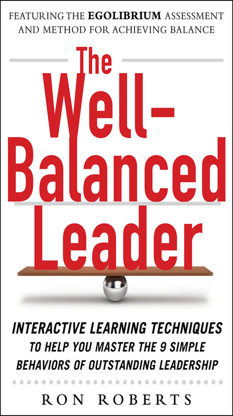 Book The Well-Balanced Leader: Interactive Learning Techniques to Help You Master the 9 Simple Behaviors of Outstanding Leadership free