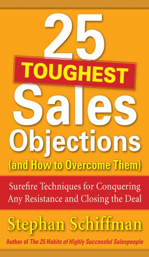 Book 25 Toughest Sales Objections-and How to Overcome Them: Surefire Techniques for Conquering Any Resistance and Closing the Deal free