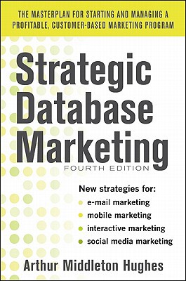 Book Strategic Database Marketing 4e: The Masterplan for Starting and Managing a Profitable, Customer-Based Marketing Program free