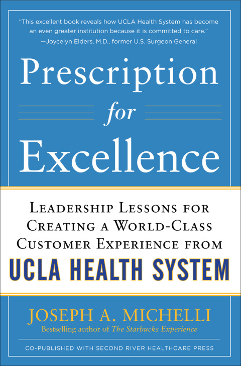 Book Prescription for Excellence: Leadership Lessons for Creating a World Class Customer Experience from UCLA Health System: Leadership Lessons for Creating ... Customer Experience from UCLA Health System free