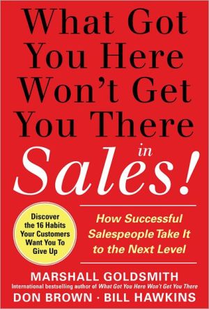 Book What Got You Here Won't Get You There in Sales: How Successful Salespeople Take it to the Next Level free