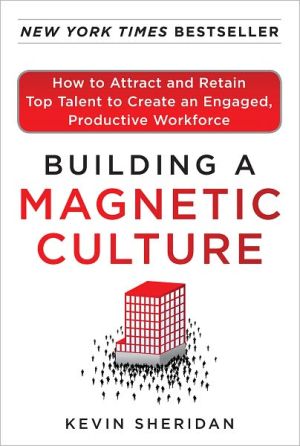 Book Building a Magnetic Culture: How to Attract and Retain Top Talent to Create an Engaged, Productive Workforce free
