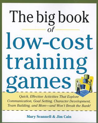 Book Big Book of Low-Cost Training Games: Quick, Effective Activities that Explore Communication, Goal Setting, Character Development, Teambuilding, and More―And Won’t Break the Bank! free
