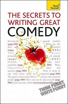 Book The Secrets To Writing Great Comedy: A Teach Yourself Guide (teach Yourself: General Reference) free