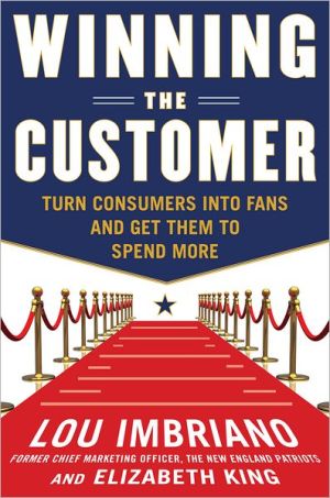 Book Winning the Customer: Turn Consumers into Fans and Get Them to Spend More free