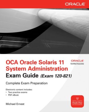 Book OCA Oracle Solaris 11 System Administration Exam Guide (Exam 1Z0-821) (Oracle Press) free
