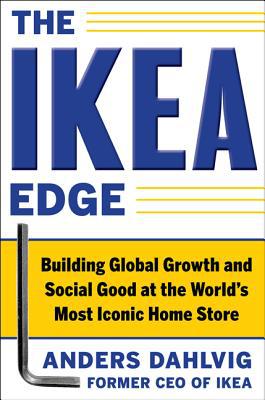 Book The Ikea Edge : Building Global Growth and Social Good at the World's Most Iconic Home Store (Hardcover)--by Anders Dahlvig [2011 Edition] ISBN: 9780071777650 free