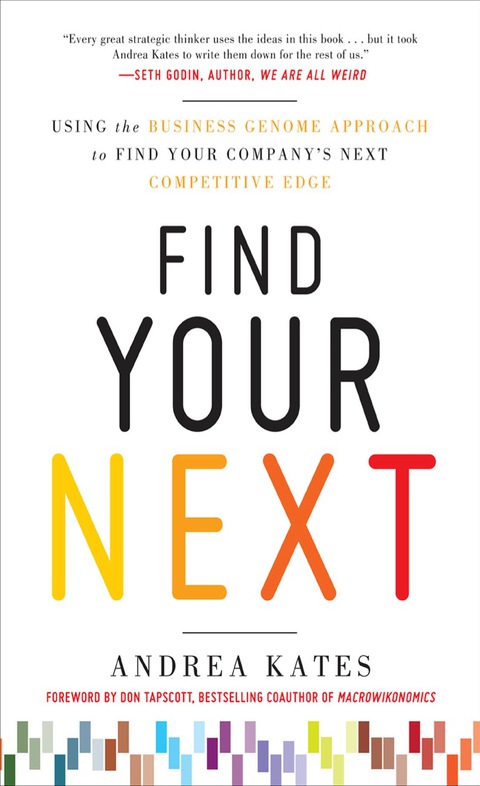 Book Find Your Next: Using the Business Genome Approach to Find Your Company’s Next Competitive Edge: Using the Business Genome Approach to Find Your Company's Next Competitive Edge free