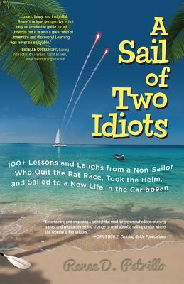Book A Sail of Two Idiots: 100+ Lessons and Laughs from a Non-Sailor Who Quit the Rat Race, Took the Helm, and Sailed to a New Life in the Caribbean free