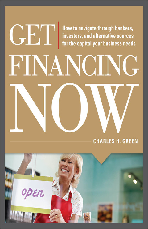 Book Get Financing Now: How to Navigate Through Bankers, Investors, and Alternative Sources for the Capital Your Business Needs free