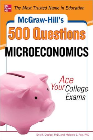 Book McGraw-Hill's 500 Microeconomics Questions: Ace Your College Exams: 3 Reading Tests + 3 Writing Tests + 3 Mathematics Tests (McGraw-Hill's 500 Questions) free