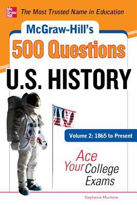 Book McGraw-Hill's 500 U.S. History Questions, Volume 2: 1865 to Present: Ace Your College Exams: 3 Reading Tests + 3 Writing Tests + 3 Mathematics Tests (McGraw-Hill's 500 Questions) free