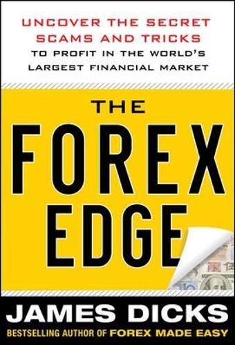 Book The Forex Edge: Uncover the Secret Scams and Tricks to Profit in the World's Largest Financial Market free