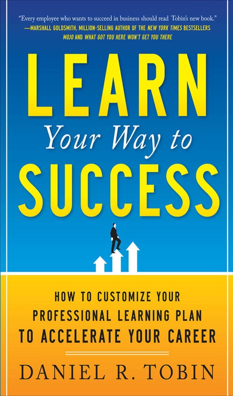 Book Learn Your Way to Success: How to Customize Your Professional Learning Plan to Accelerate Your Career free