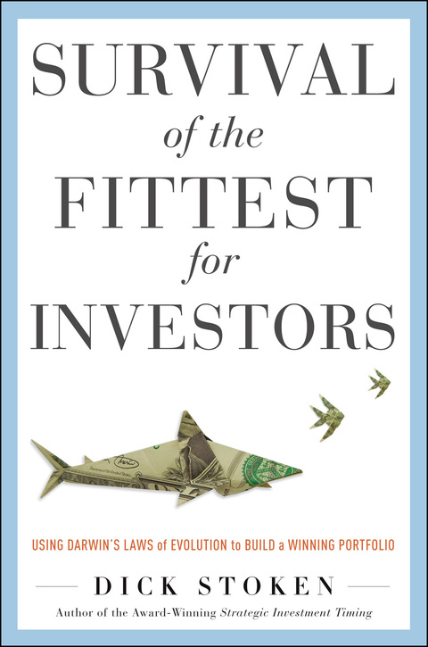 Book Survival of the Fittest for Investors: Using Darwin’s Laws of Evolution to Build a Winning Portfolio: Using Darwin's Laws of Evolution to Build a Winning Portfolio free