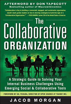 Book The Collaborative Organization: A Strategic Guide to Solving Your Internal Business Challenges Using Emerging Social and Collaborative Tools free