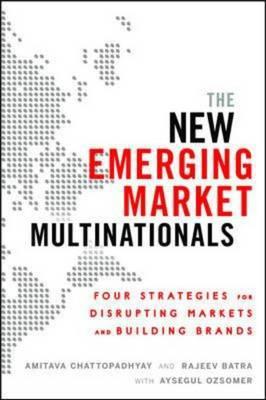 Book The New Emerging Market Multinationals: Four Strategies for Disrupting Markets and Building Brands free