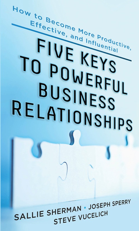 Book Five Keys to Powerful Business Relationships: How to Become More Productive, Effective and Influential free