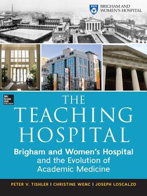 Book The Teaching Hospital: Brigham and Women's Hospital and the Evolution of Academic Medicine free