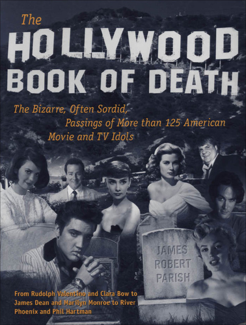 Book The Hollywood Book of Death: The Bizarre, Often Sordid, Passings of More than 125 American Movie and TV Idols free