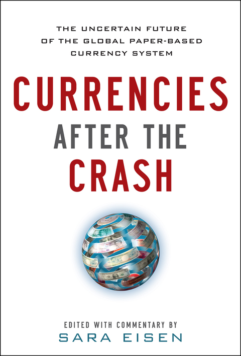 Book Currencies After the Crash: The Uncertain Future of the Global Paper-Based Currency System: The Uncertain Future of the Global Paper-Based Currency System (EBOOK) free