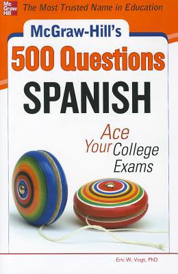 Book McGraw-Hill's 500 Spanish Questions: Ace Your College Exams: 3 Reading Tests + 3 Writing Tests + 3 Mathematics Tests (McGraw-Hill's 500 Questions) free