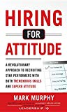 Book Hiring for Attitude: A Revolutionary Approach to Recruiting and Selecting People with Both Tremendous Skills and Superb Attitude free