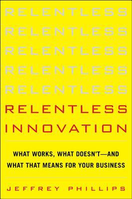 Book Relentless Innovation: What Works, What Doesn’t--And What That Means For Your Business free