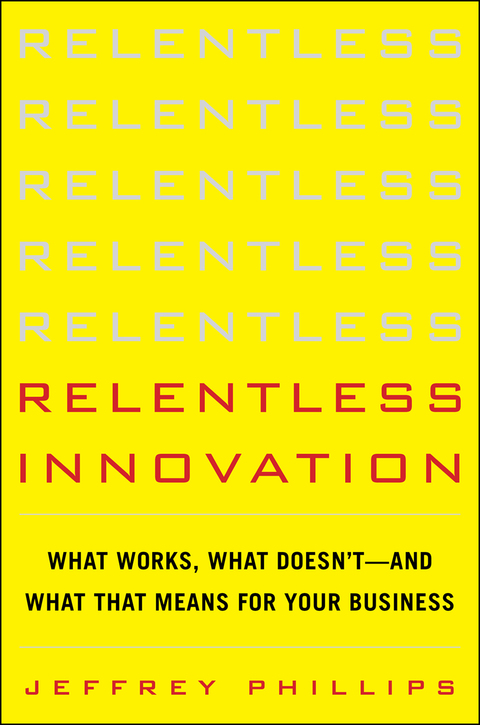 Book Relentless Innovation: What Works, What Doesn’t--And What That Means For Your Business free
