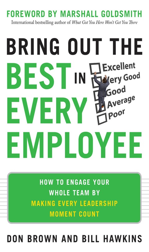 Book Bring Out the Best in Every Employee: How to Engage Your Whole Team by Making Every Leadership Moment Count free