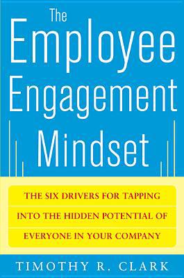 Book The Employee Engagement Mindset: The Six Drivers for Tapping into the Hidden Potential of Everyone in Your Company free