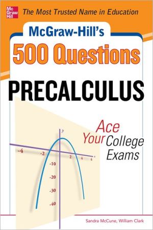 Book McGraw-Hill's 500 College Precalculus Questions: Ace Your College Exams: 3 Reading Tests + 3 Writing Tests + 3 Mathematics Tests (McGraw-Hill's 500 Questions) free