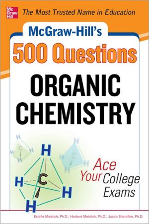 Book McGraw-Hill's 500 Organic Chemistry Questions: Ace Your College Exams: 3 Reading Tests + 3 Writing Tests + 3 Mathematics Tests (McGraw-Hill's 500 Questions) free
