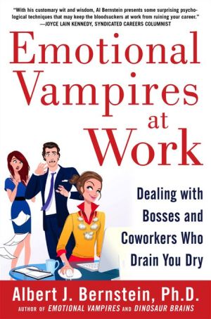 Book Emotional Vampires at Work: Dealing with Bosses and Coworkers Who Drain You Dry free