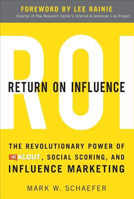 Book Return On Influence: The Revolutionary Power of Klout, Social Scoring, and Influence Marketing free