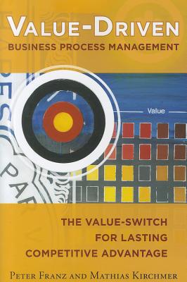 Book Value-Driven Business Process Management: The Value-Switch for Lasting Competitive Advantage free