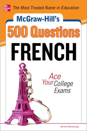 Book McGraw-Hill's 500 French Questions: Ace Your College Exams: 3 Reading Tests + 3 Writing Tests + 3 Mathematics Tests (McGraw-Hill's 500 Questions) free