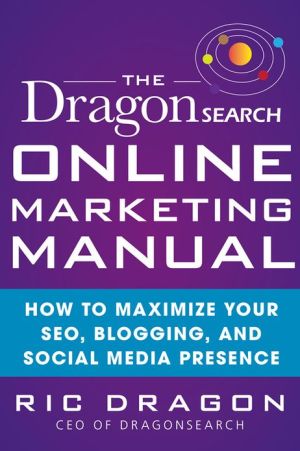 Book The DragonSearch Online Marketing Manual: How to Maximize Your SEO, Blogging, and Social Media Presence free