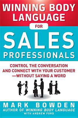 Book Winning Body Language for Sales Professionals: Control the Conversation and Connect with Your Customer―without Saying a Word free