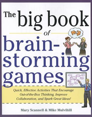 Book Big Book of Brainstorming Games: Quick, Effective Activities that Encourage Out-of-the-Box Thinking, Improve Collaboration, and Spark Great Ideas! free