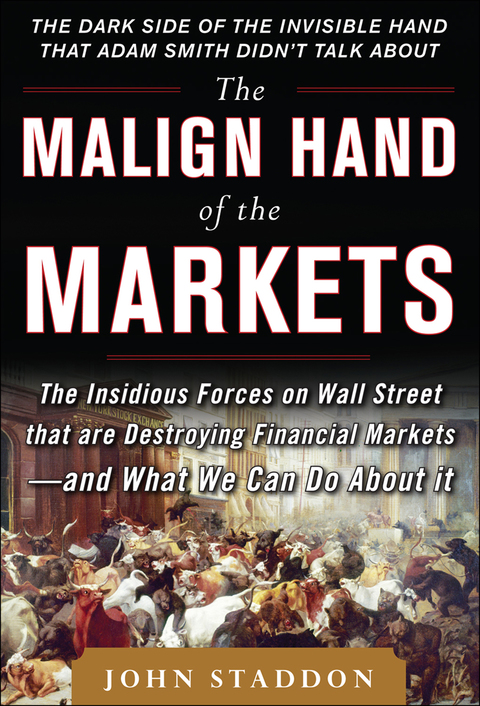 Book The Malign Hand of the Markets: The Insidious Forces on Wall Street that are Destroying Financial Markets – and What We Can Do About it free