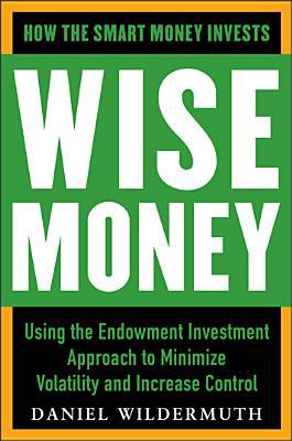 Book Wise Money: Using the Endowment Investment Approach to Minimize Volatility and Increase Control free